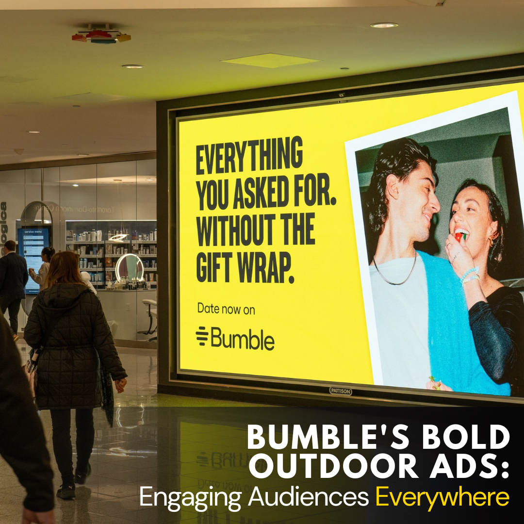 Bumble's Bold Outdoor Ads: Engaging Audiences Everywhere